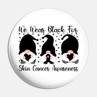 We Wear Black For Skin Cancer Awareness Pin