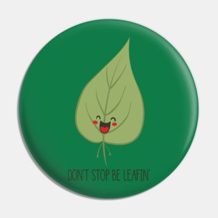 Don't Stop Be Leafin', Funny Cute Nature Tree Leaf Pin