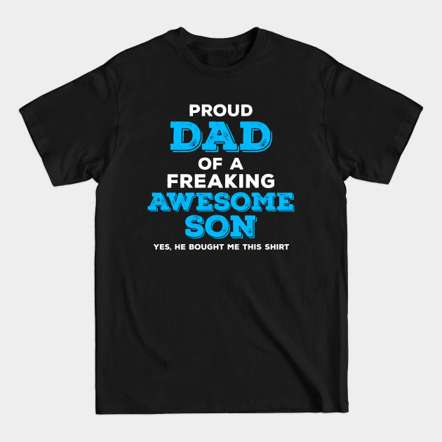 Discover Proud Dad of a Freaking Awesome Daughter - Yes She Bought Me This Shirt - Father Gifts - T-Shirt