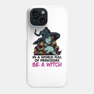 In a World Full of Princesses, Be a Witch Phone Case