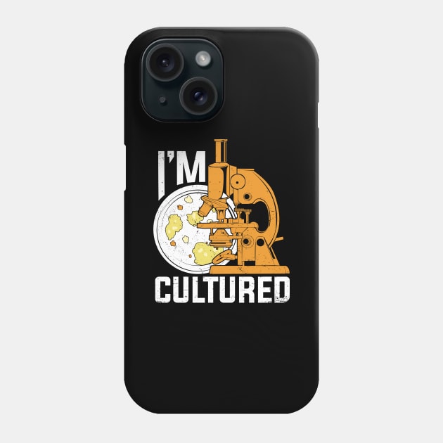 I'm Cultured Microbiology Microbiologist Gift Phone Case by Dolde08