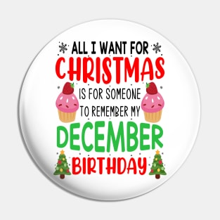 All I Want For Christmas is for Someone to Remember my December Birthday Funny Birthday Gift Pin