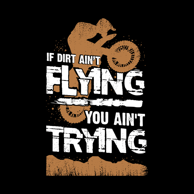 If Dirt Ain't Flying You Ain't Trying by Dolde08
