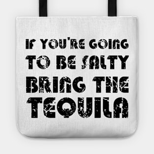 If You're Going To Be Salty Bring The Tequila Tote
