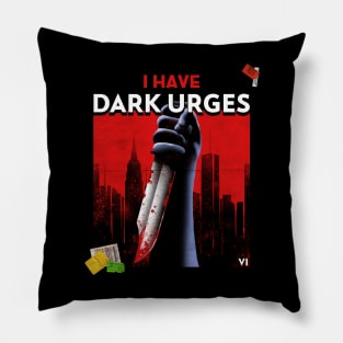 I have dark urges Pillow