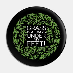 Grass is always under my feet! Pin