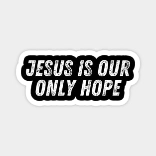 Christian Quote Jesus is our Only Hope Magnet