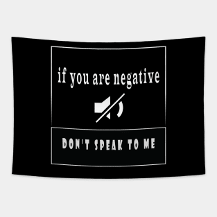 if you are negative don’t speak to me Tapestry