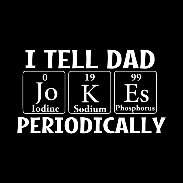 I Tell Dad Jokes Periodically by DANPUBLIC