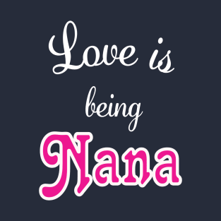 Love is being Nana T-Shirt