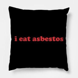 I Eat Asbestos Shirt - Funny Meme Shirt - Sarcastic Shirt - Funny Gift - Funny Saying - Sarcasm T-Shirt Funny Meme Pillow