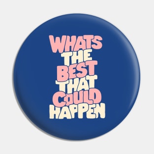 Whats The Best That Could Happen in blue and peach Pin