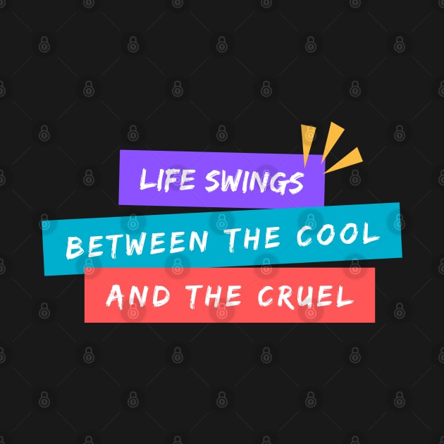 Life Swings Between the Cool and the Cruel by TheSoldierOfFortune