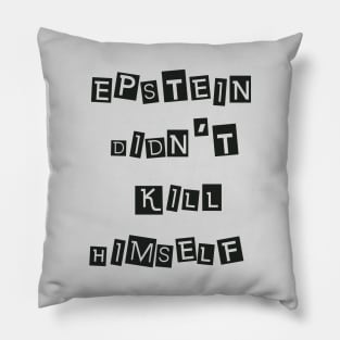 Epstein Didn't Kill Himself (Black) Pillow