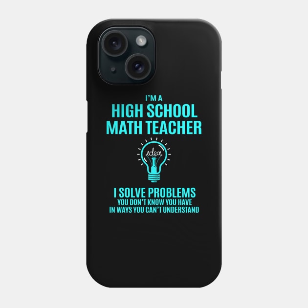 High School Math Teacher - I Solve Problems Phone Case by Pro Wresting Tees