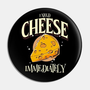 I Need Cheese Immediately Pin