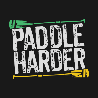 Paddle harder! T-Shirt