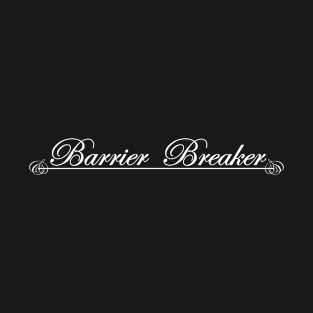 barrier breaker T-Shirt