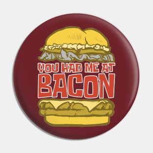 You Had Me At Bacon - Funny Hilarious Meat Bacon Lover Gift Idea Pin