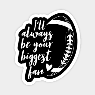 Football Lovers I'll Always be Your Biggest Football Fan Magnet