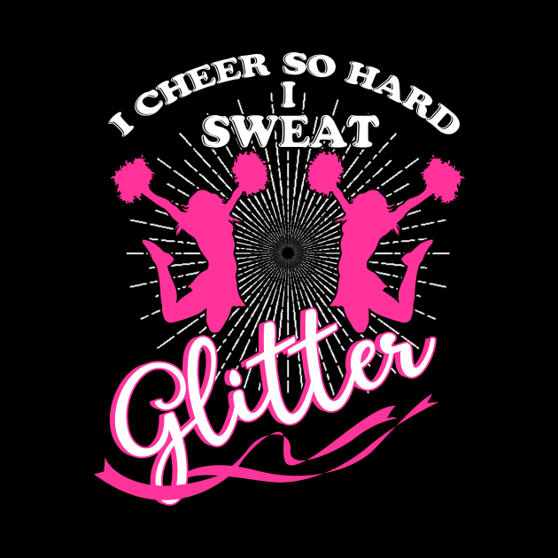 I Cheer So Hard I Sweat Glitter T-Shirt Cheerleading Cherish by blimbercornbread