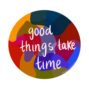 Good Things Take Time T-Shirt