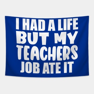 I had a life, but my teachers job ate it Tapestry