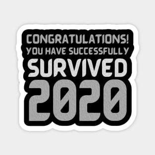 Congratulations! You Have Successfully Survived 2020 Happy New Years Eve Funny Cheerful Memes Slogan New years Man's & Woman's T-Shirt Magnet