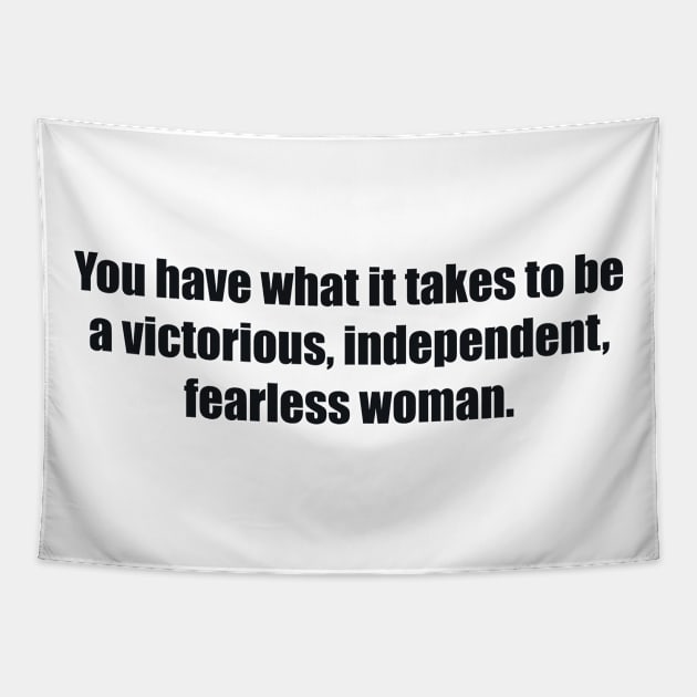 You have what it takes to be a victorious, independent, fearless woman. Tapestry by BL4CK&WH1TE 