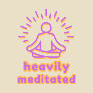 Heavily Meditated Yoga Design T-Shirt