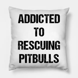 Addicted to Rescuing Pitbulls Text Based Design Pillow