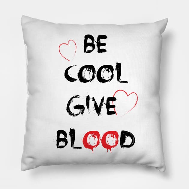 Be cool give blood Pillow by ShavinduR