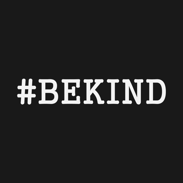 #BEKIND White by Fatherlywarhead