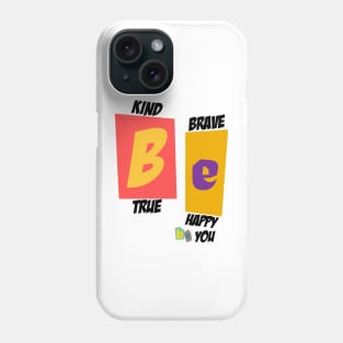 Be Kind Be Brave Be True Be Happy Be You Phone Case