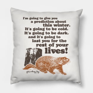 Groundhog Day Cold and Dark Quote Pillow