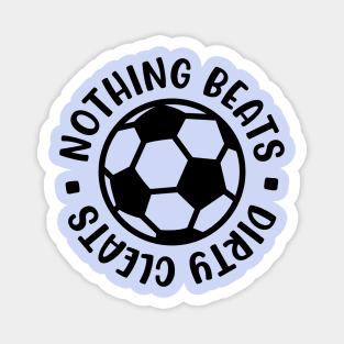 Nothing Beats Dirty Cleats Soccer Boys Girls Cute Funny Magnet