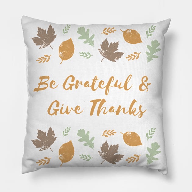 Be Grateful and Give Thanks Pillow by That Cheeky Tee