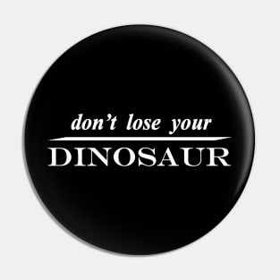 dont lose your dinosaur Pin