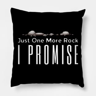 Just One More Rock I Promise Pillow