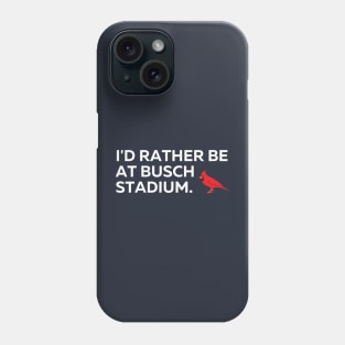 I'd Rather Be At Busch Stadium Phone Case