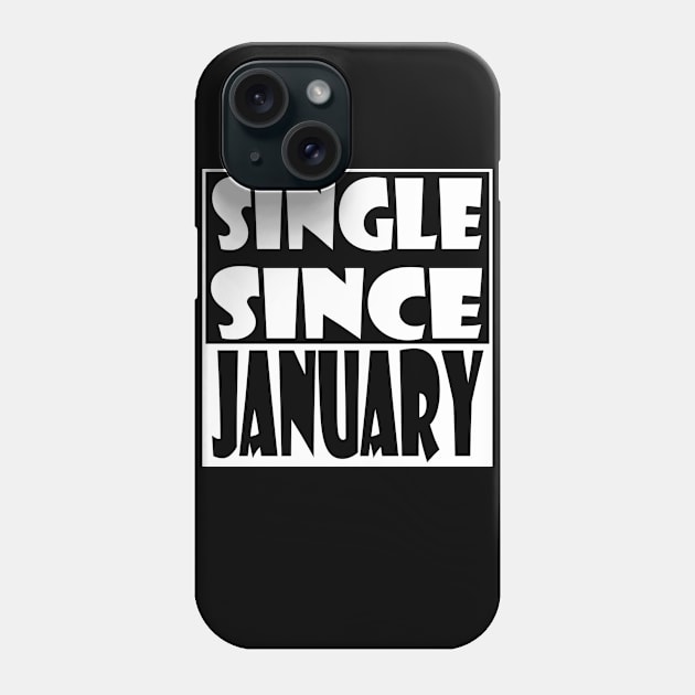 Single Since January Phone Case by zab