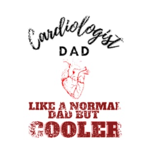 cardiologist dad like a normal dad but cooler T-Shirt