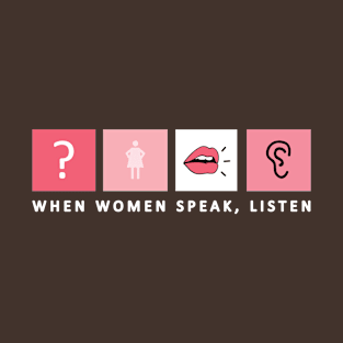 When Women Speak, Listen (Dark) T-Shirt