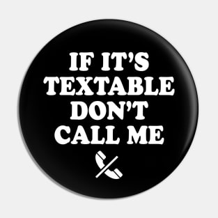 If It's Textable Don't Call Me Pin