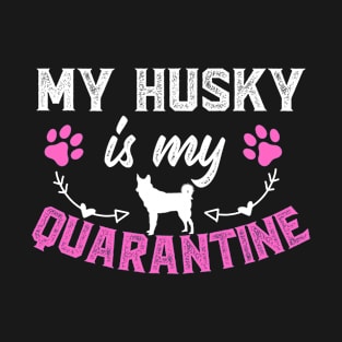 My Husky Is My Quarantine - Valentine's Day T-Shirt