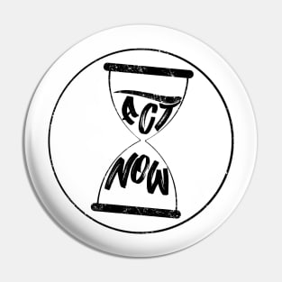 ACT NOW Pin