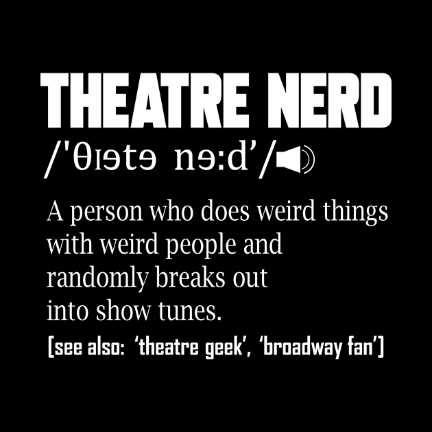 Theatre Nerd Definition Theater Broadway Musical Actor by ChrisselDesigns