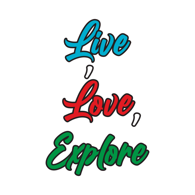 Live ,Love ,Explore by creakraft