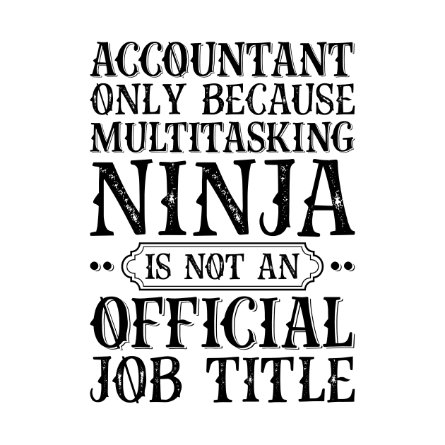 Accountant Only Because Multitasking Ninja Is Not An Official Job Title by Saimarts