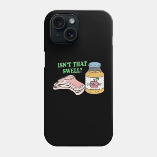 Pork Chops and Applesauce Isn't That Swell? Phone Case